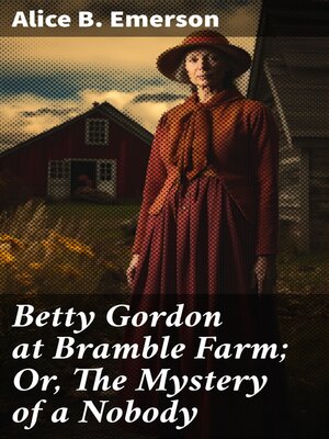 cover image of Betty Gordon at Bramble Farm; Or, the Mystery of a Nobody